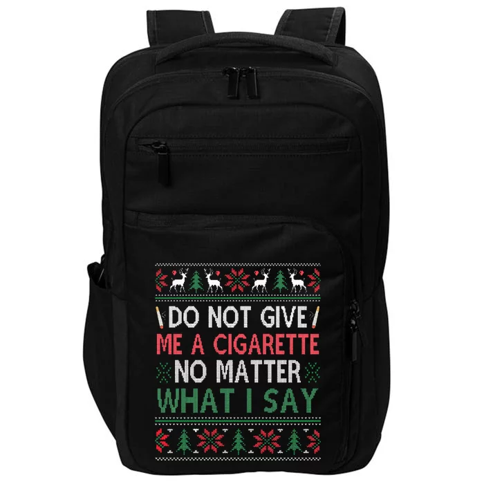 Do Not Give Me Cigarette No Matter What I Say Ugly Christmas Impact Tech Backpack