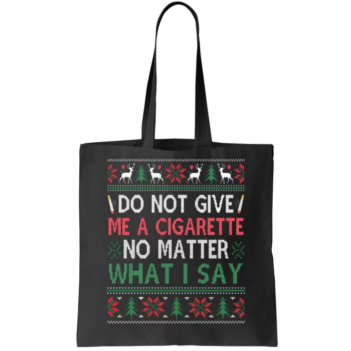 Do Not Give Me Cigarette No Matter What I Say Ugly Christmas Tote Bag