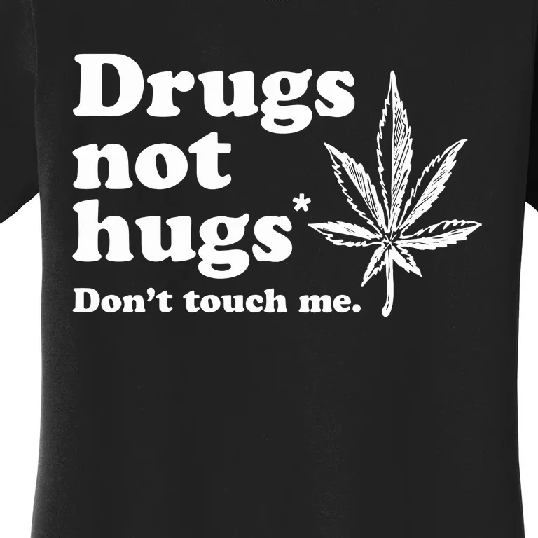 Drugs Not Hugs Funny Weed Marijuana Cannabis Smoker Women's T-Shirt