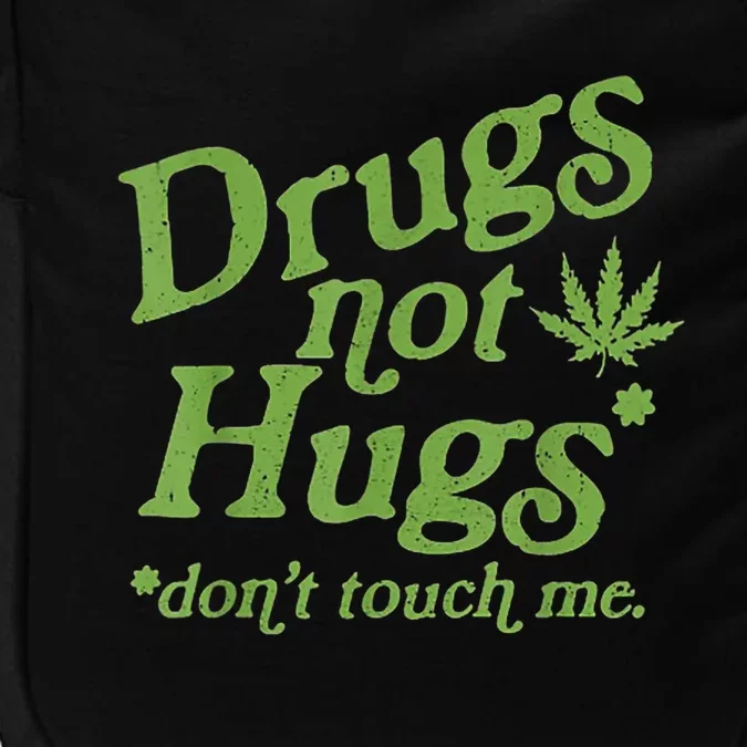 Drug Not Hugs Don't Touch Me Weed Canabis 420 TShirt Impact Tech Backpack