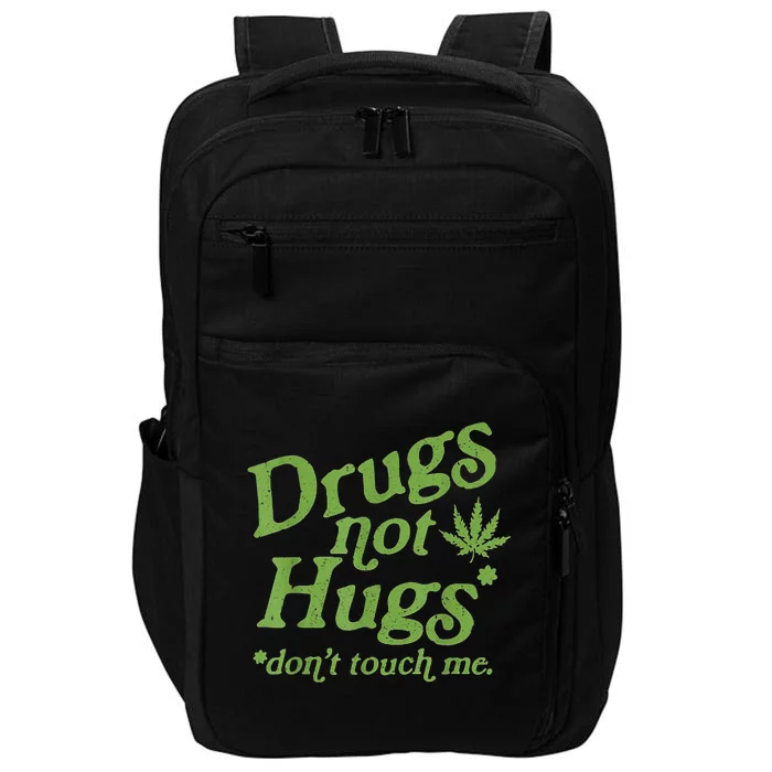 Drug Not Hugs Don't Touch Me Weed Canabis 420 TShirt Impact Tech Backpack