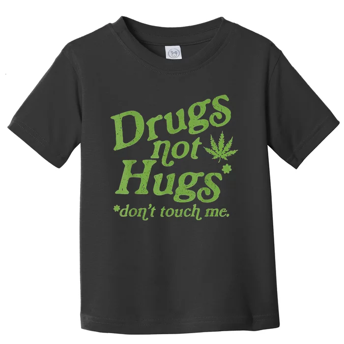 Drug Not Hugs Don't Touch Me Weed Canabis 420 TShirt Toddler T-Shirt