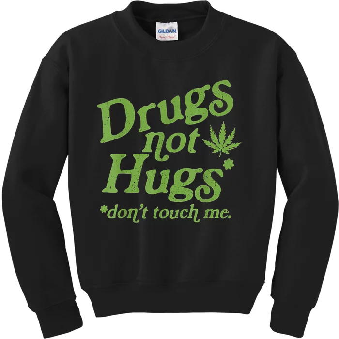 Drug Not Hugs Don't Touch Me Weed Canabis 420 TShirt Kids Sweatshirt