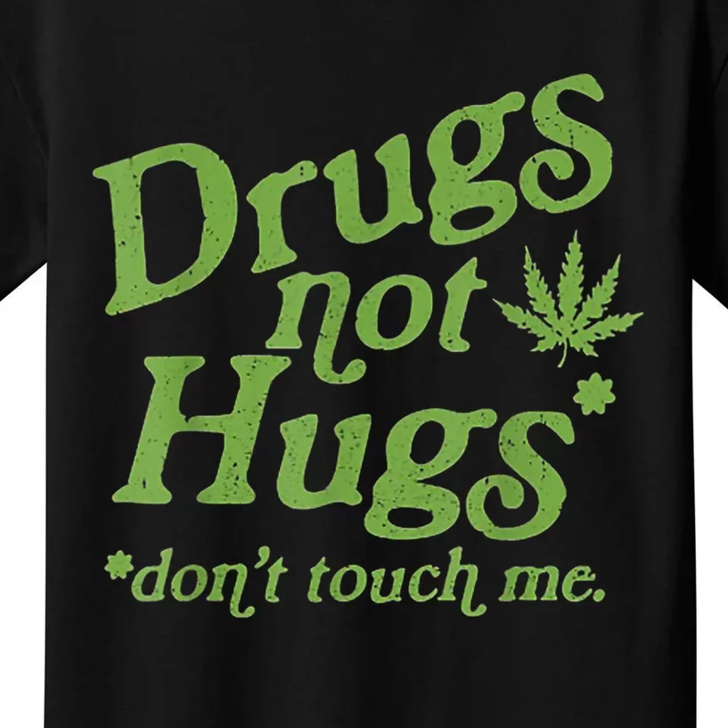 Drug Not Hugs Don't Touch Me Weed Canabis 420 TShirt Kids T-Shirt