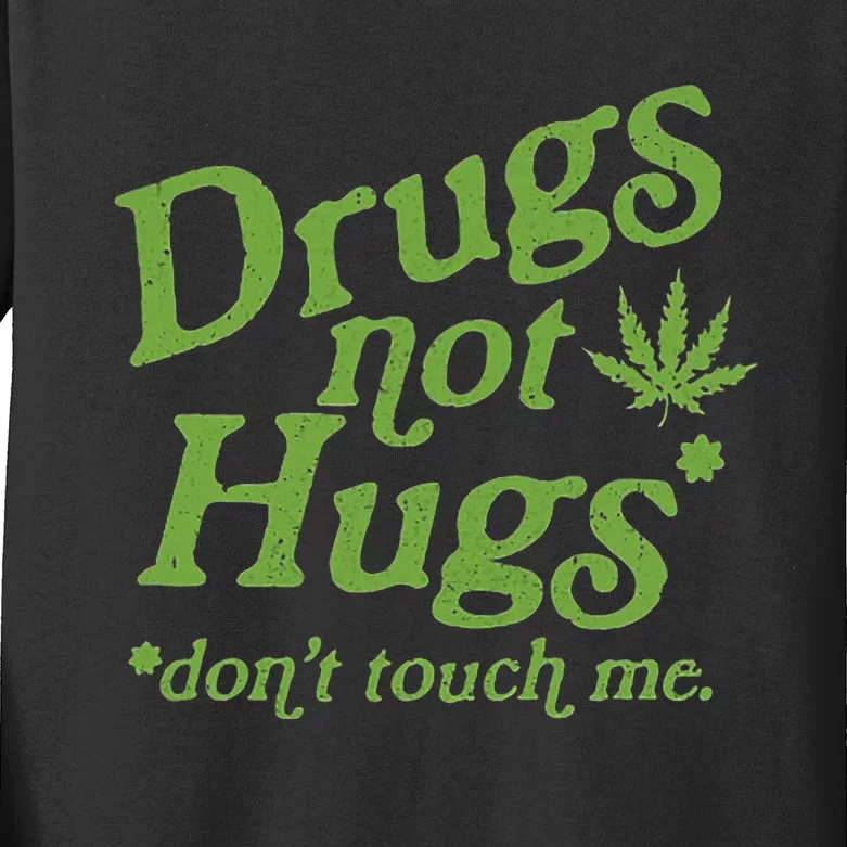 Drug Not Hugs DonT Touch Me Weed Canabis 420 Kids Long Sleeve Shirt