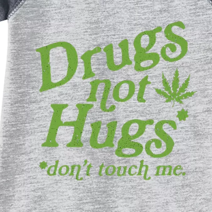 Drug Not Hugs DonT Touch Me Weed Canabis 420 Infant Baby Jersey Bodysuit