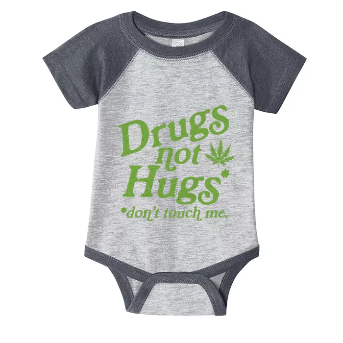 Drug Not Hugs DonT Touch Me Weed Canabis 420 Infant Baby Jersey Bodysuit