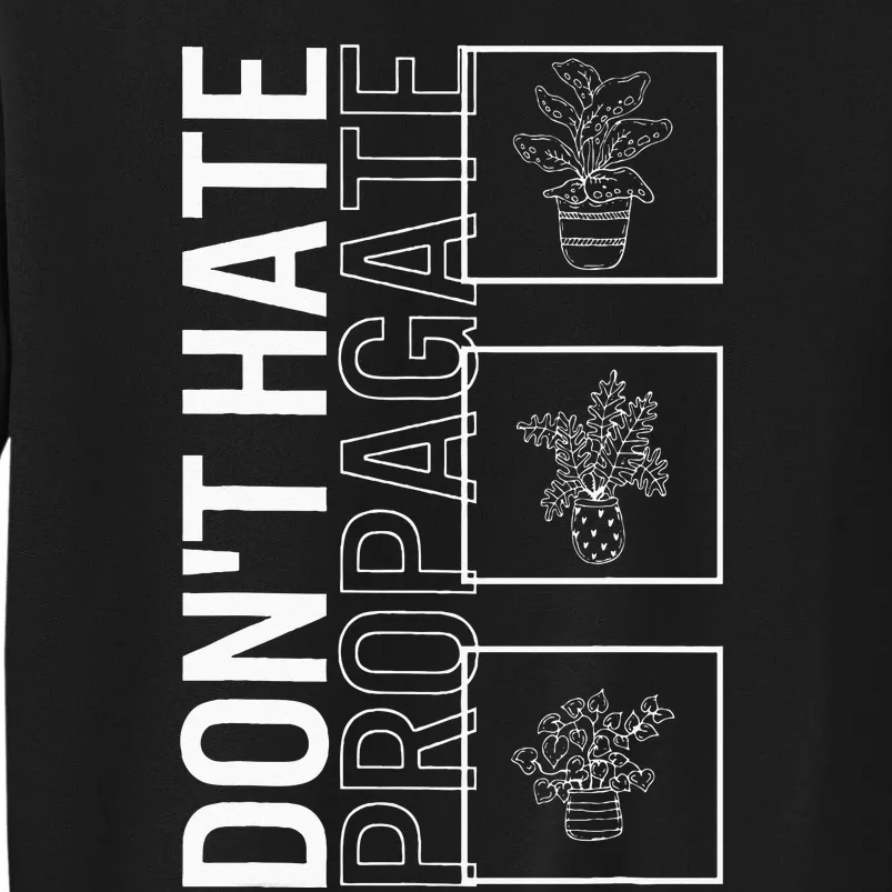 Do Not Hate Propagate Garden Plant Gardening Lover Botanist Tall Sweatshirt