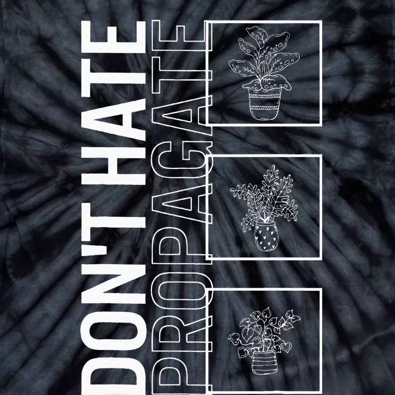 Do Not Hate Propagate Garden Plant Gardening Lover Botanist Tie-Dye T-Shirt