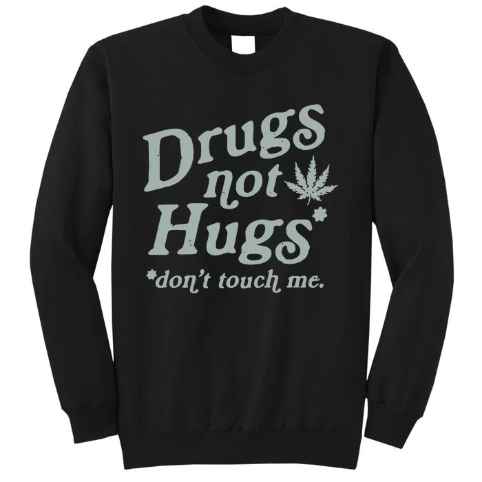 Drugs Not Hugs Sarcastic Weed 420 Funny Pot Cannabis Smoker Dope Tall Sweatshirt