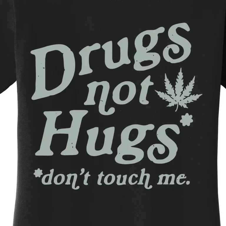 Drugs Not Hugs Sarcastic Weed 420 Funny Pot Cannabis Smoker Dope Women's T-Shirt