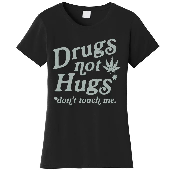 Drugs Not Hugs Sarcastic Weed 420 Funny Pot Cannabis Smoker Dope Women's T-Shirt