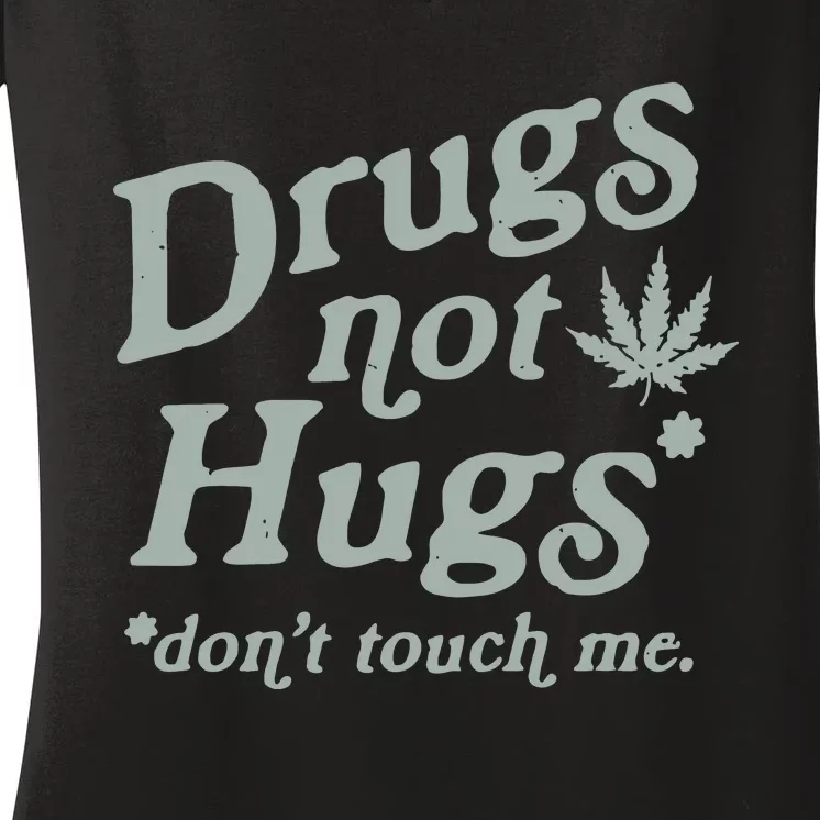 Drugs Not Hugs Sarcastic Weed 420 Funny Pot Cannabis Smoker Dope Women's V-Neck T-Shirt