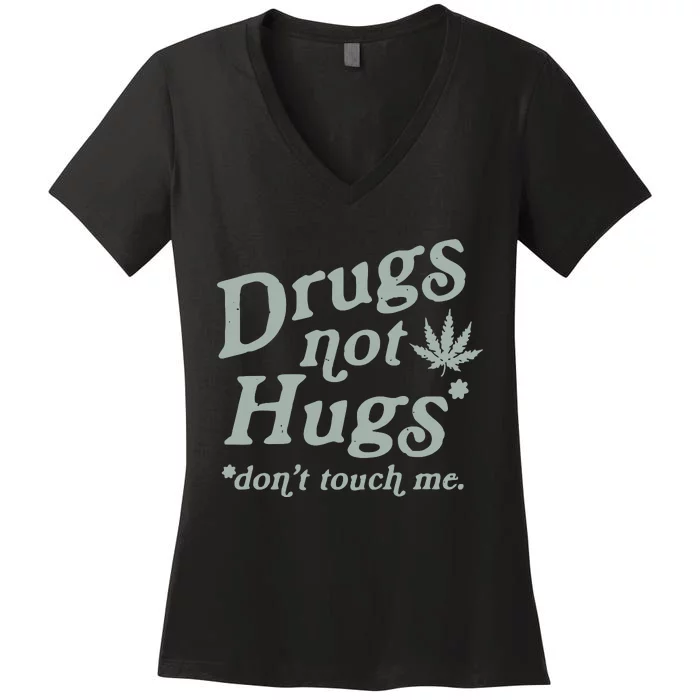 Drugs Not Hugs Sarcastic Weed 420 Funny Pot Cannabis Smoker Dope Women's V-Neck T-Shirt