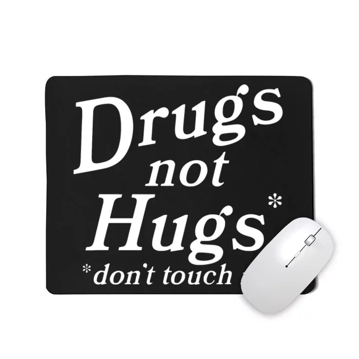 Drugs Not Hugs DonT Touch Me Funny Mousepad