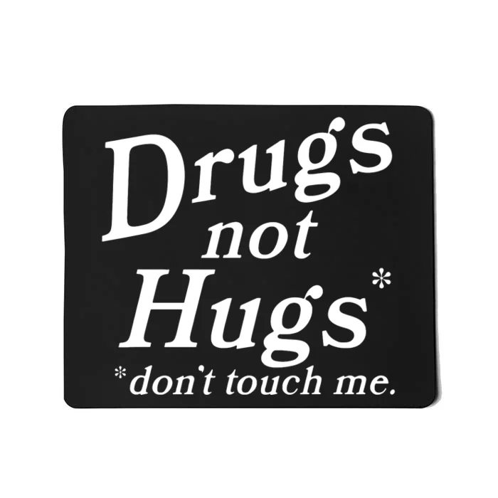 Drugs Not Hugs DonT Touch Me Funny Mousepad