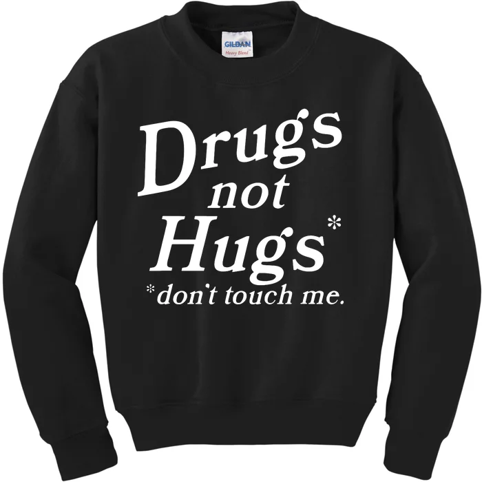 Drugs Not Hugs DonT Touch Me Funny Kids Sweatshirt