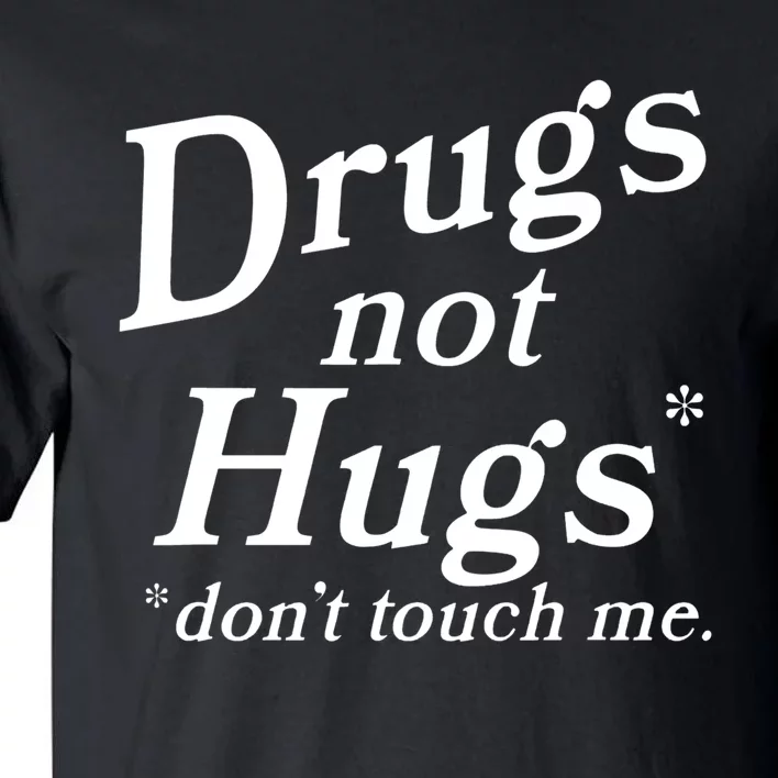 Drugs Not Hugs Don't Touch Me Funny Tall T-Shirt