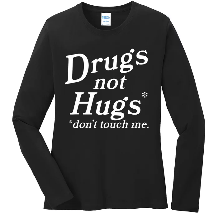 Drugs Not Hugs Don't Touch Me Funny Ladies Long Sleeve Shirt