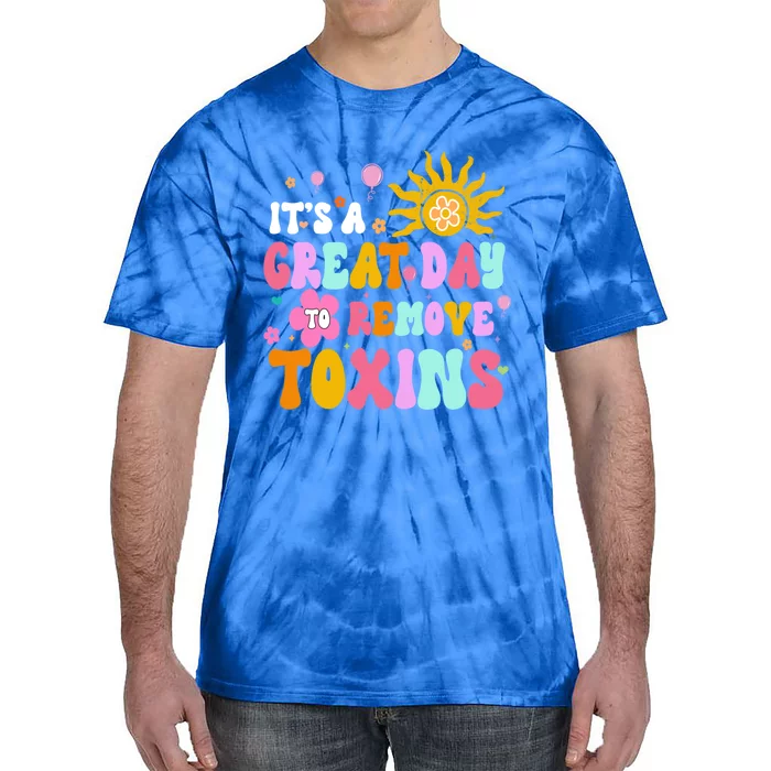 Dialysis Nurse ItS Great Day To Remove Toxins Nurse For Mom Funny Gift Tie-Dye T-Shirt