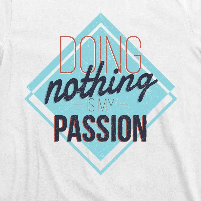 Doing Nothing Is My Passion Funny T-Shirt