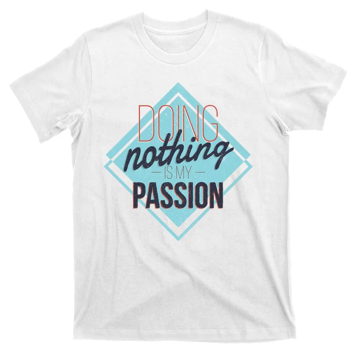 Doing Nothing Is My Passion Funny T-Shirt