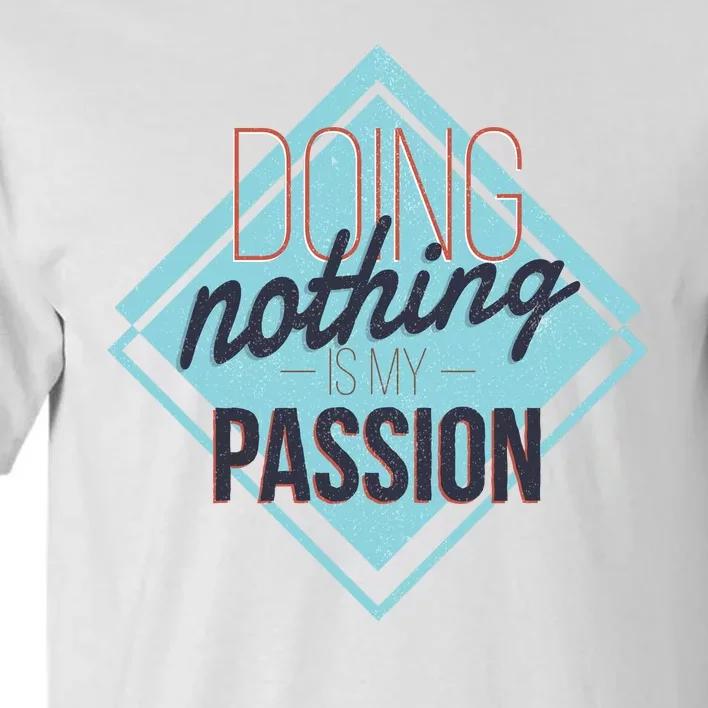 Doing Nothing Is My Passion Funny Tall T-Shirt