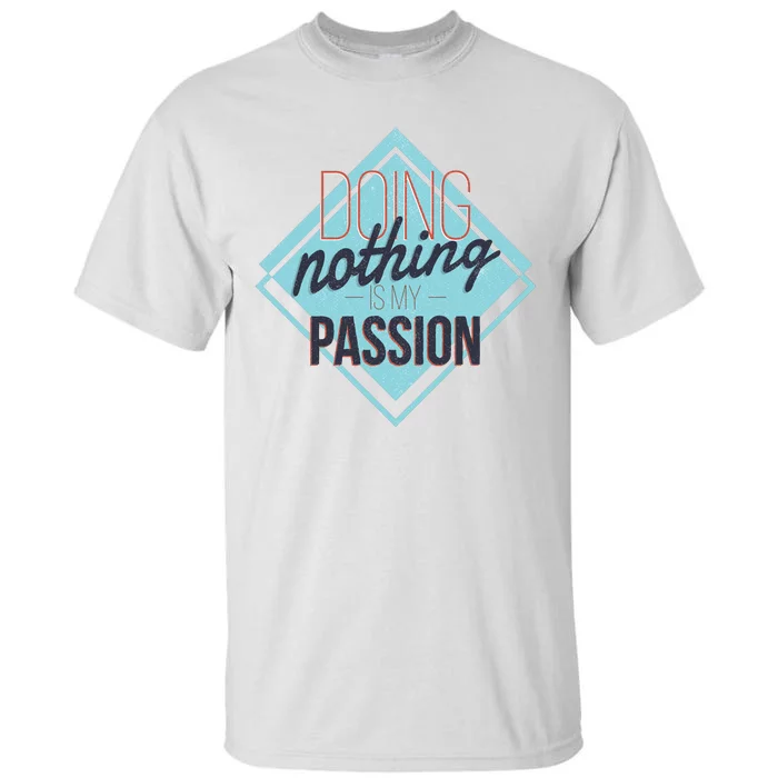 Doing Nothing Is My Passion Funny Tall T-Shirt