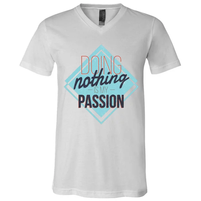 Doing Nothing Is My Passion Funny V-Neck T-Shirt