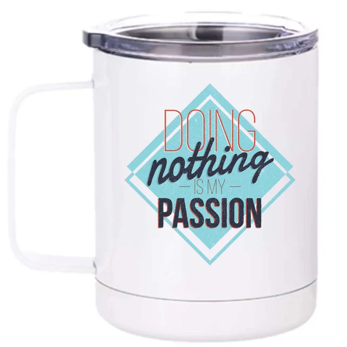 Doing Nothing Is My Passion Funny Front & Back 12oz Stainless Steel Tumbler Cup