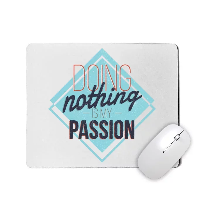 Doing Nothing Is My Passion Funny Mousepad