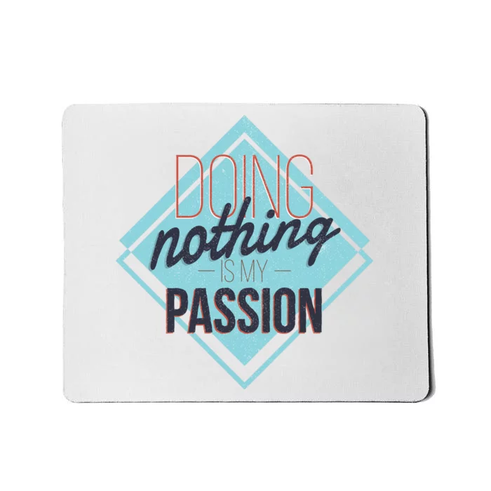 Doing Nothing Is My Passion Funny Mousepad