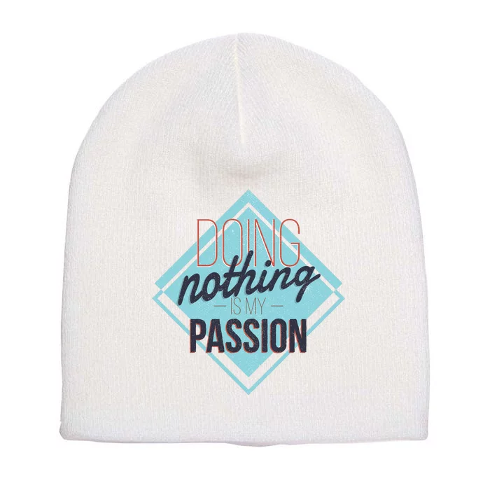 Doing Nothing Is My Passion Funny Short Acrylic Beanie