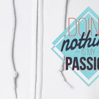 Doing Nothing Is My Passion Funny Full Zip Hoodie