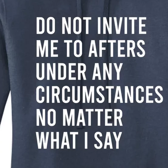 Do Not Invite Me To Afters Under Any Circumstances No Matter Women's Pullover Hoodie