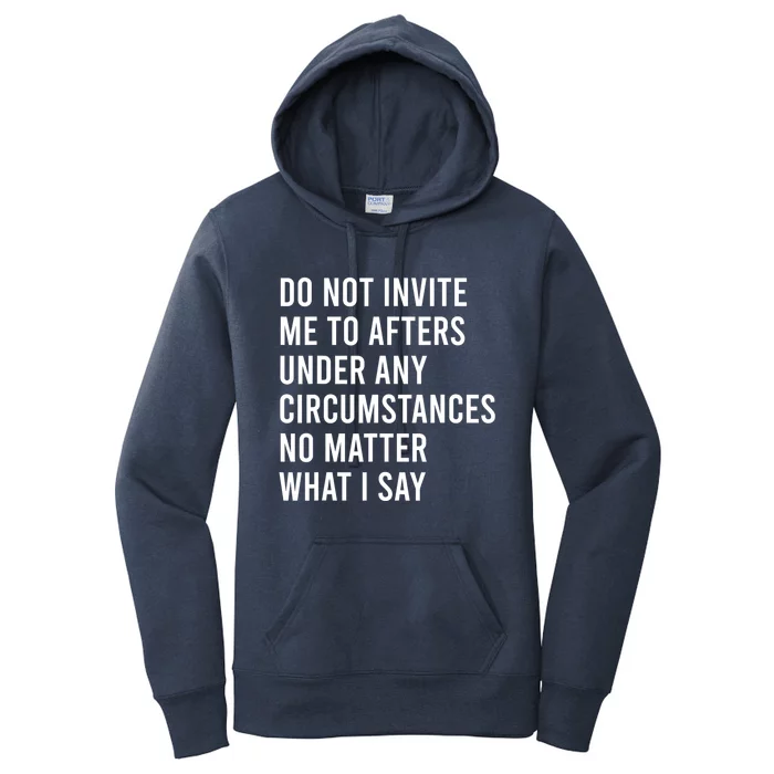 Do Not Invite Me To Afters Under Any Circumstances No Matter Women's Pullover Hoodie