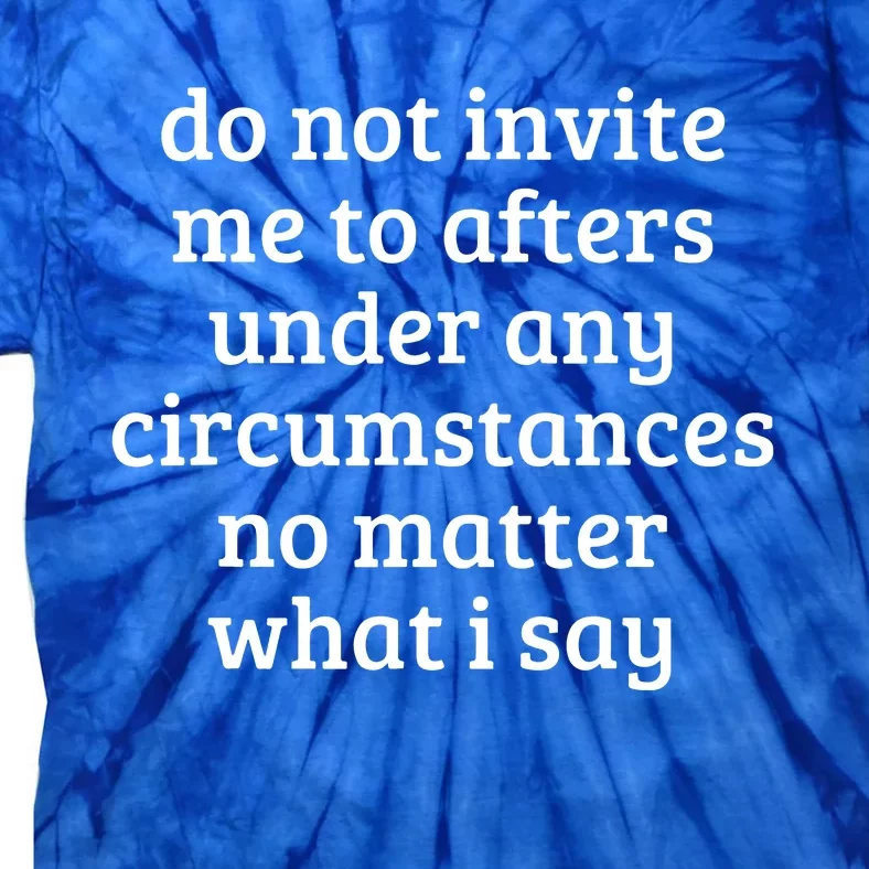 Do Not Invite Me To Afters Under Any Circumstances Fun Tie-Dye T-Shirt