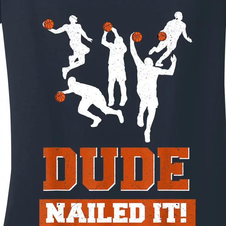 Dude Nailed It Basketball Lovers Play Ball Gift Idea Women's V-Neck T-Shirt