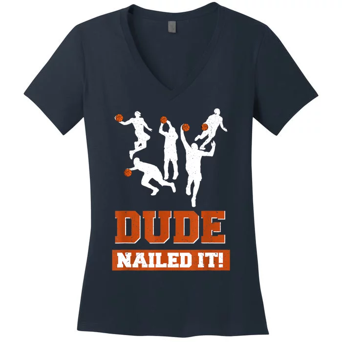 Dude Nailed It Basketball Lovers Play Ball Gift Idea Women's V-Neck T-Shirt