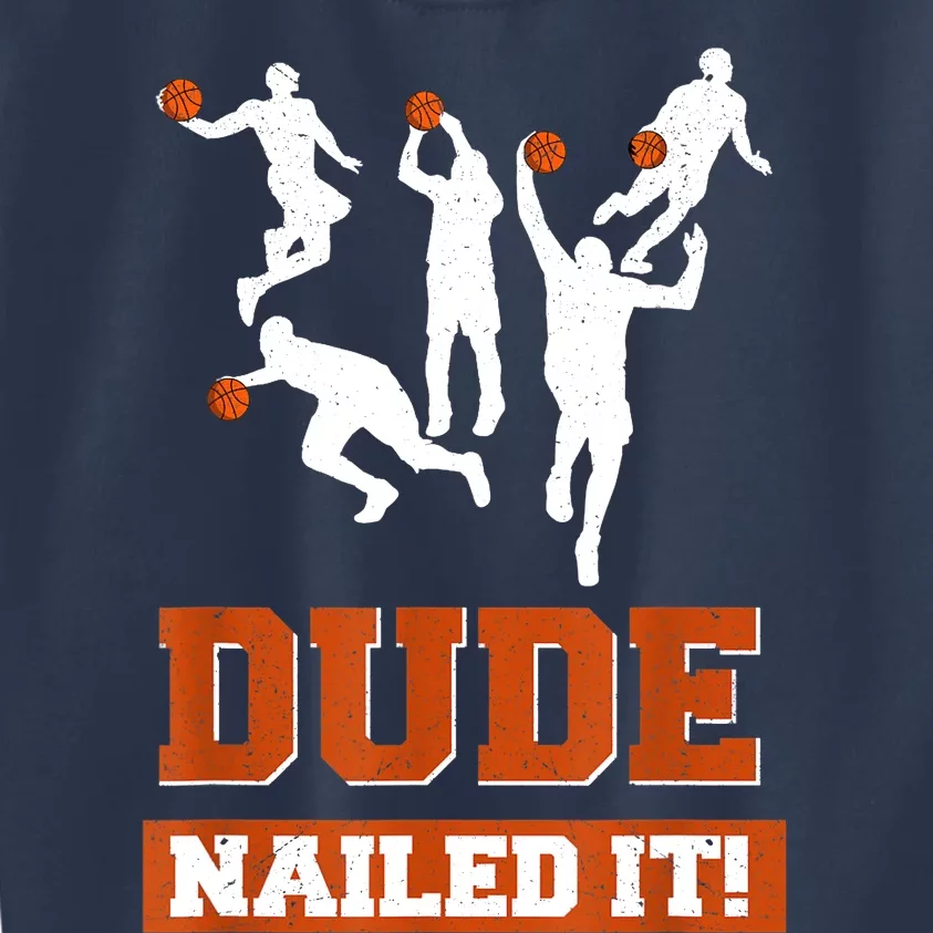 Dude Nailed It Basketball Lovers Play Ball Gift Idea Kids Sweatshirt