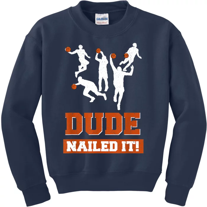 Dude Nailed It Basketball Lovers Play Ball Gift Idea Kids Sweatshirt