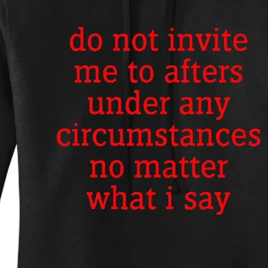 Do Not Invite Me To Afters Under Any Circumstances Women's Pullover Hoodie