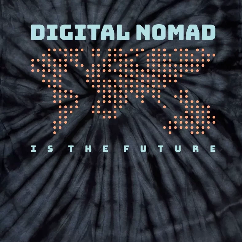 Digital Nomad Is The Future Tie-Dye T-Shirt