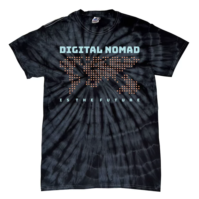 Digital Nomad Is The Future Tie-Dye T-Shirt