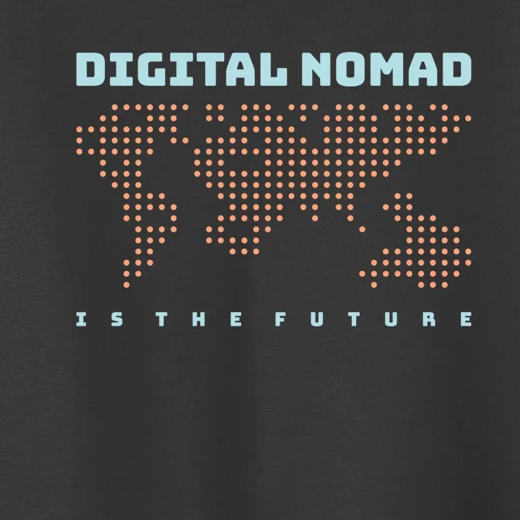 Digital Nomad Is The Future Toddler T-Shirt