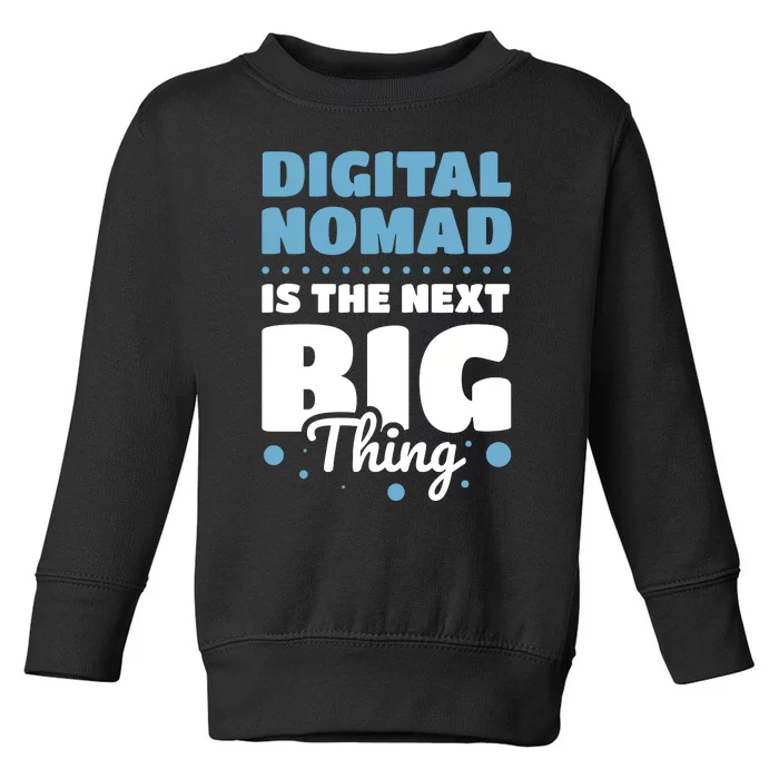 Digital Nomad Is The Next Big Thing Toddler Sweatshirt