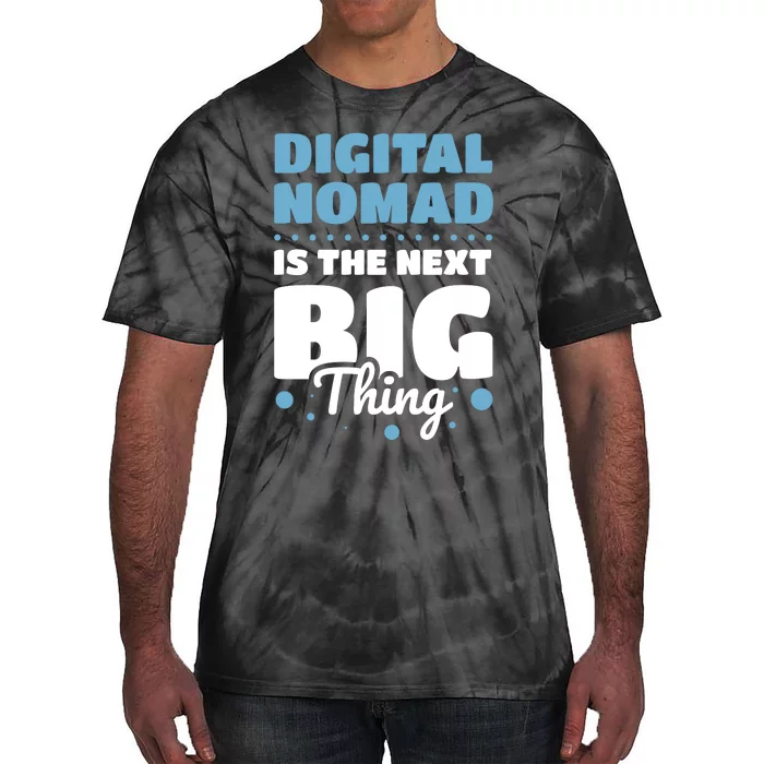 Digital Nomad Is The Next Big Thing Tie-Dye T-Shirt