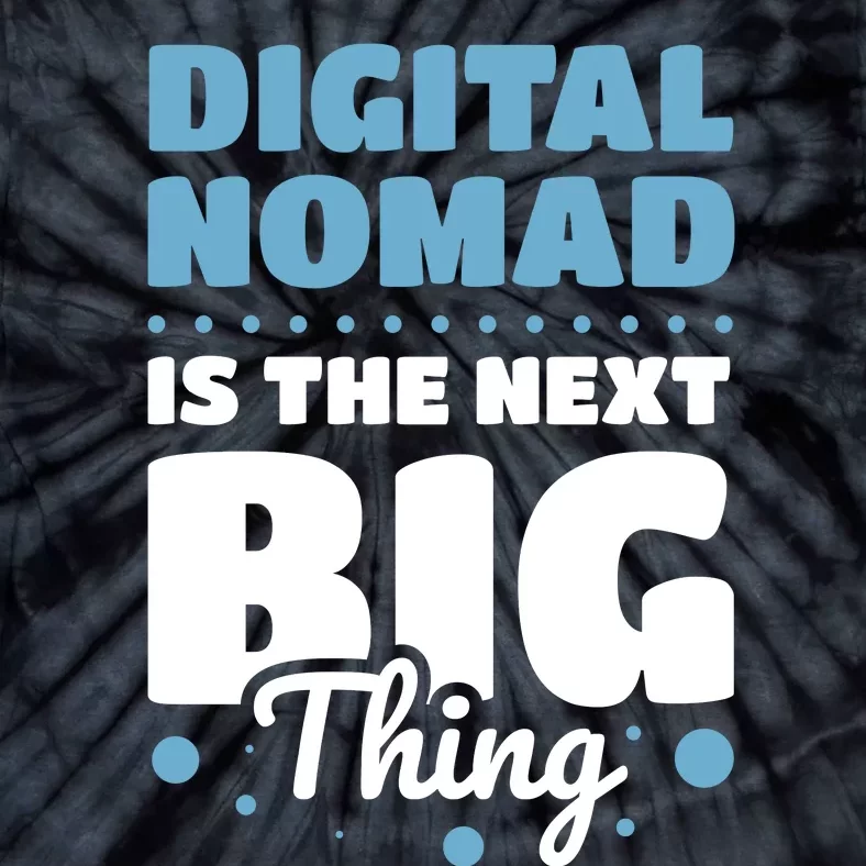 Digital Nomad Is The Next Big Thing Tie-Dye T-Shirt