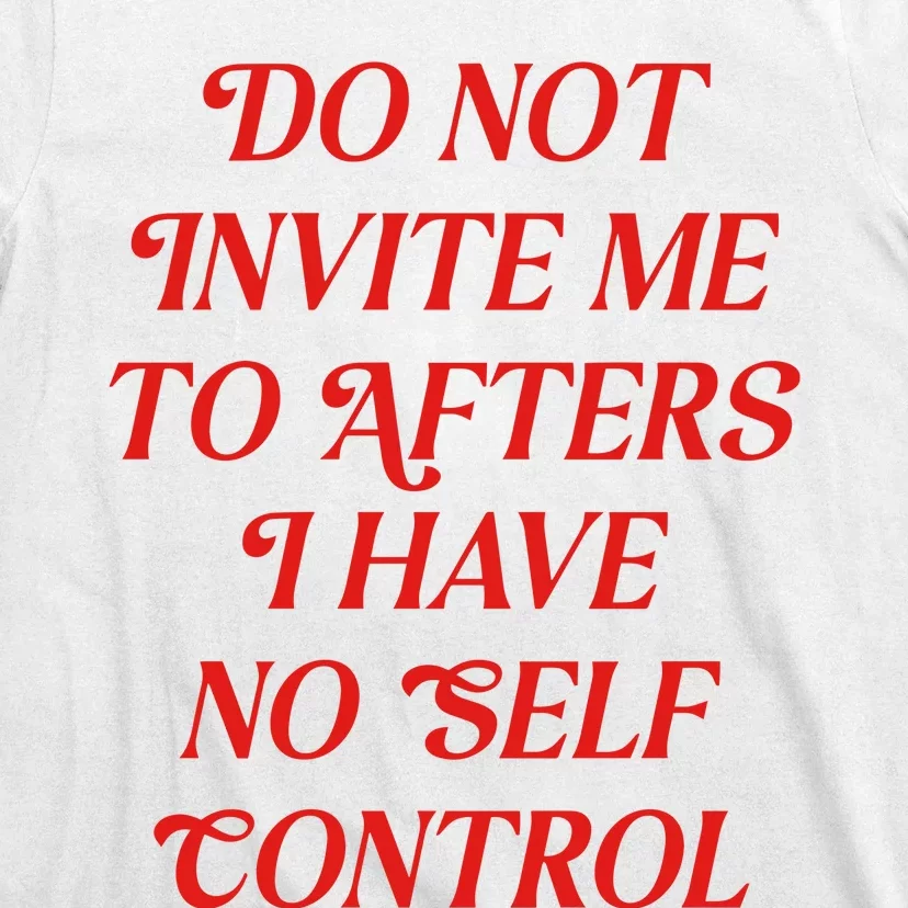 Do Not Invite Me To Afters T-Shirt