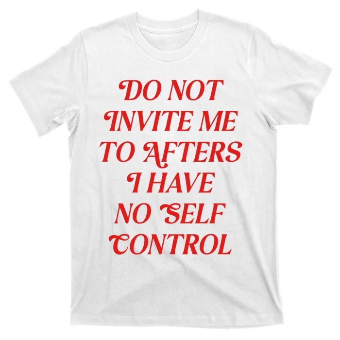 Do Not Invite Me To Afters T-Shirt